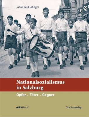 Cover: Nationalsozialismus und Faschismus in Salzburg. Opfer - Täter - Gegner