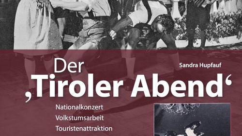 Neuerscheinung: Sandra Hupfauf: Der ‚Tiroler Abend‘. Nationalkonzert, Volkstumsarbeit, Touristenattraktion
