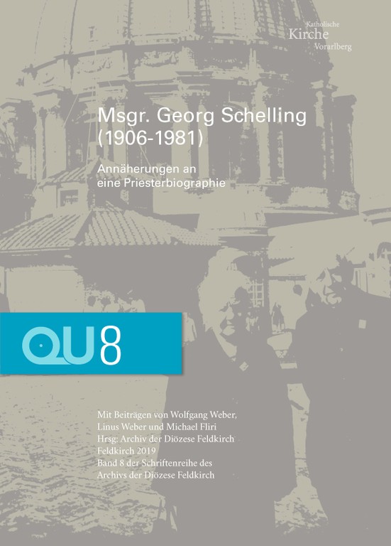 Archiv der Diözese Feldkirch (Hrsg.), Msgr. Georg Schelling (1906–1981) – Annäherungen an eine Priesterbiographie. Feldkirch 2019, 324 Seiten. (Abbildung: Archiv der Diözese Feldkirch)