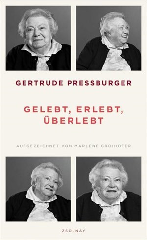 Gertrude Pressburger / Marlene Groihofer: "Gelebt, erlebt, überlebt". € 19,60 / 208 Seiten. Zsolnay, Wien 2018