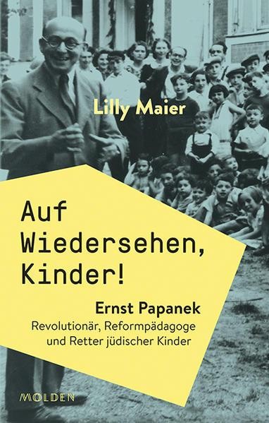 Lilly Maier: Auf Wiedersehen, Kinder! Ernst Papanek