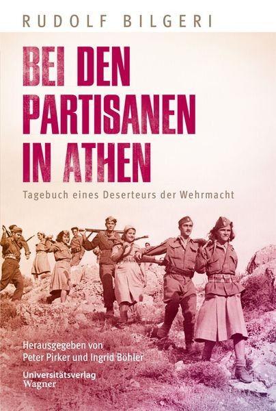 Buchcover: Rudolf Bilgeri: Bei den Partisanen in Athen. Tagebuch eines Deserteurs der Wehrmacht