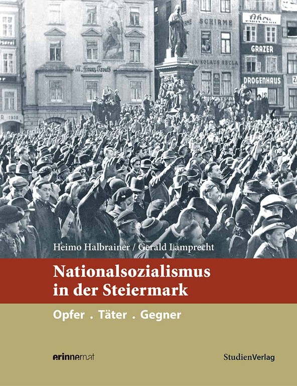 Cover: Nationalsozialismus und Faschismus in der Steiermark. Opfer - Täter - Gegner