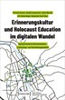 Neuerscheinung: „Erinnerungskultur und Holocaust Education im digitalen Wandel. Georeferenzierte Dokumentations-, Erinnerungs- und Vermittlungsprojekte“